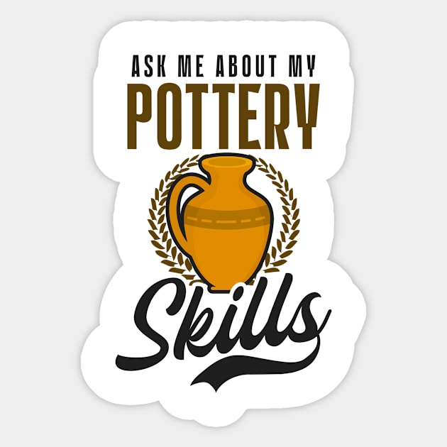 Potter Shirt | Ask Me About My Pottery Skill Sticker by Gawkclothing